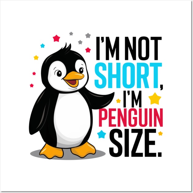 I'm Not Short, I'm Penguin Size Wall Art by twitaadesign